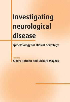 Investigating Neurological Disease: Epidemiology for Clinical Neurology - Albert Hofman,Richard Mayeux - cover