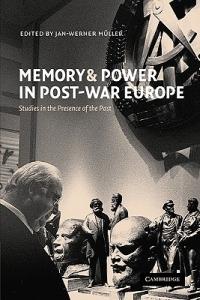 Memory and Power in Post-War Europe: Studies in the Presence of the Past - cover