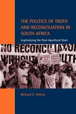 The Politics of Truth and Reconciliation in South Africa: Legitimizing the Post-Apartheid State