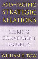 Asia-Pacific Strategic Relations: Seeking Convergent Security - William T. Tow - cover