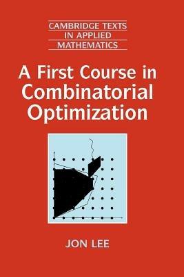 A First Course in Combinatorial Optimization - Jon Lee - cover