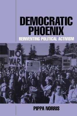Democratic Phoenix: Reinventing Political Activism - Pippa Norris - cover