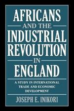 Africans and the Industrial Revolution in England: A Study in International Trade and Economic Development
