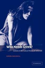 Who Needs Greek?: Contests in the Cultural History of Hellenism