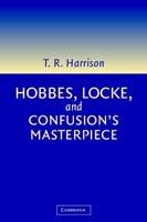 Hobbes, Locke, and Confusion's Masterpiece: An Examination of Seventeenth-Century Political Philosophy