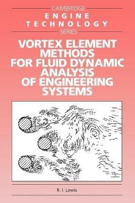 Vortex Element Methods for Fluid Dynamic Analysis of Engineering Systems - R. I. Lewis - cover