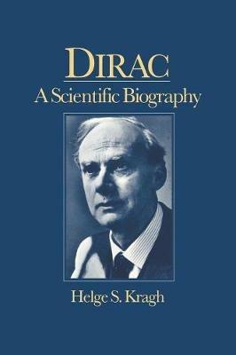 Dirac: A Scientific Biography - Helge Kragh - cover
