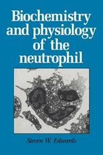 Biochemistry and Physiology of the Neutrophil