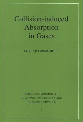 Collision-induced Absorption in Gases - Lothar Frommhold - cover