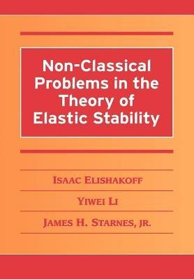 Non-Classical Problems in the Theory of Elastic Stability - Isaac Elishakoff,Yiwei Li,James H. Starnes, Jr - cover