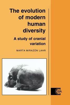 The Evolution of Modern Human Diversity: A Study of Cranial Variation - Marta Mirazon Lahr - cover