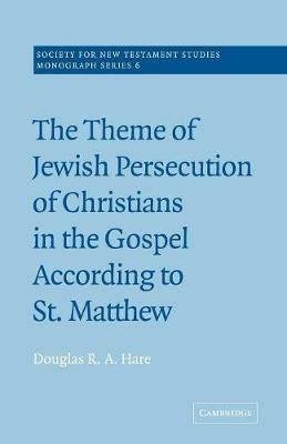 The Theme of Jewish Persecution of Christians in the Gospel According to St Matthew - Douglas R. A. Hare - cover