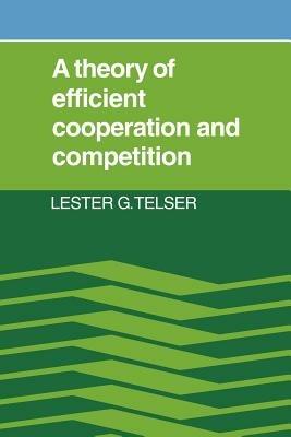 A Theory of Efficient Cooperation and Competition - Lester G. Telser - cover