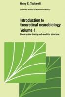 Introduction to Theoretical Neurobiology: Volume 1, Linear Cable Theory and Dendritic Structure - Henry C. Tuckwell - cover