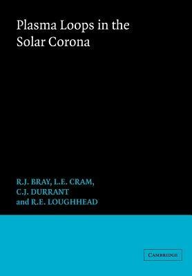 Plasma Loops in the Solar Corona - R. J. Bray,L. E. Cram,C. Durrant - cover