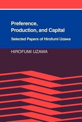 Preference, Production and Capital: Selected Papers of Hirofumi Uzawa - Hirofumi Uzawa - cover