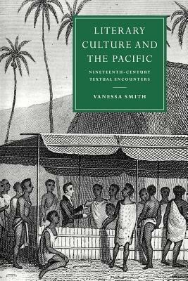 Literary Culture and the Pacific: Nineteenth-Century Textual Encounters - Vanessa Smith - cover
