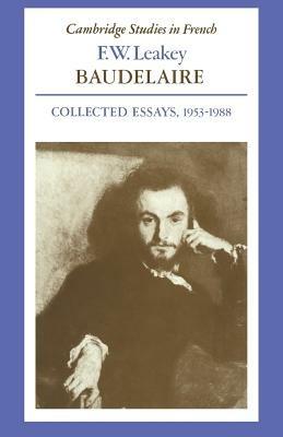 Baudelaire: Collected Essays, 1953-1988 - F. W. Leakey - cover