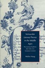 Vernacular Literary Theory in the Middle Ages: The German Tradition, 800-1300, in its European Context