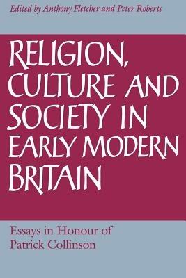 Religion, Culture and Society in Early Modern Britain: Essays in Honour of Patrick Collinson - cover