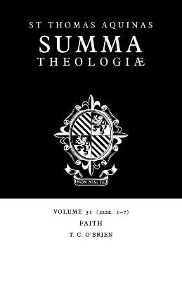 Summa Theologiae: Volume 31, Faith: 2a2ae. 1-7 - Thomas Aquinas - cover