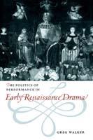 The Politics of Performance in Early Renaissance Drama - Greg Walker - cover