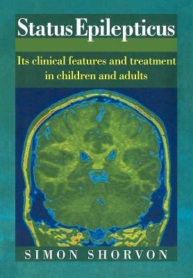 Status Epilepticus: Its Clinical Features and Treatment in Children and Adults - Simon Shorvon - cover