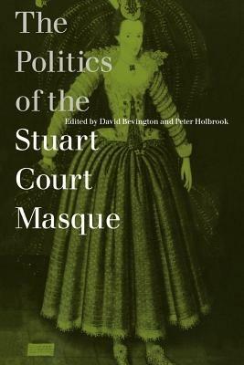 The Politics of the Stuart Court Masque - cover
