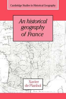 An Historical Geography of France - Xavier De Planhol - cover