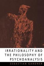 Irrationality and the Philosophy of Psychoanalysis