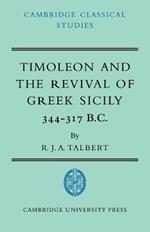 Timoleon and the Revival of Greek Sicily: 344-317 B.C.