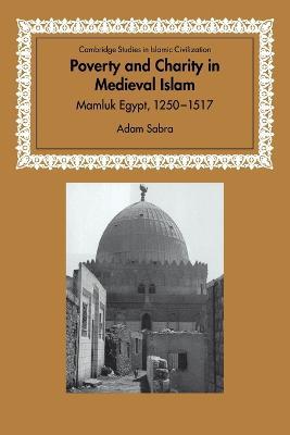 Poverty and Charity in Medieval Islam: Mamluk Egypt, 1250-1517 - Adam Sabra - cover