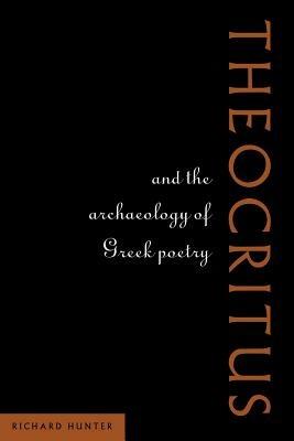 Theocritus and the Archaeology of Greek Poetry - Richard Hunter - cover