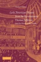 Early American Theatre from the Revolution to Thomas Jefferson: Into the Hands of the People - Heather S. Nathans - cover