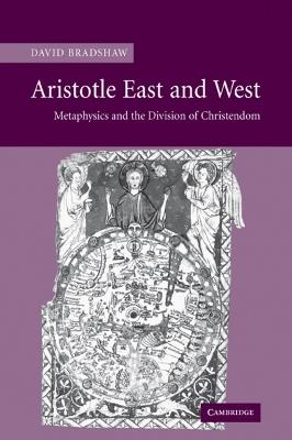 Aristotle East and West: Metaphysics and the Division of Christendom - David Bradshaw - cover