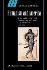 Humanism and America: An Intellectual History of English Colonisation, 1500-1625