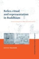 Relics, Ritual, and Representation in Buddhism: Rematerializing the Sri Lankan Theravada Tradition - Kevin Trainor - cover