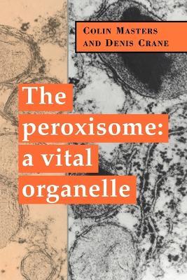 The Peroxisome: A Vital Organelle - Colin Masters,Denis Crane - cover