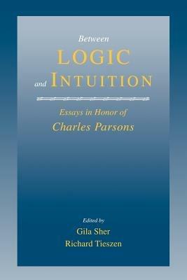 Between Logic and Intuition: Essays in Honor of Charles Parsons - cover