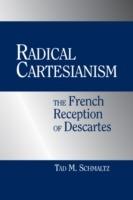 Radical Cartesianism: The French Reception of Descartes