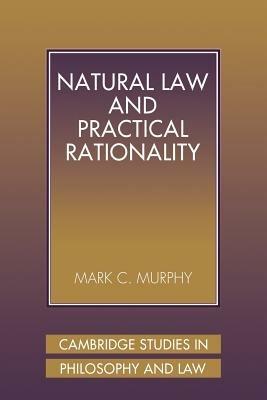 Natural Law and Practical Rationality - Mark C. Murphy - cover