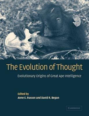 The Evolution of Thought: Evolutionary Origins of Great Ape Intelligence - cover