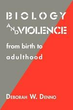 Biology and Violence: From Birth to Adulthood