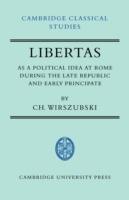 Libertas as a Political Idea at Rome during the Late Republic and Early Principate