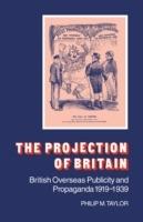 The Projection of Britain: British Overseas Publicity and Propaganda 1919-1939