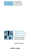 The World Without, the Mind Within: An Essay on First-Person Authority - Andre Gallois - cover