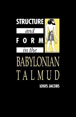 Structure and Form in the Babylonian Talmud - Louis Jacobs - cover