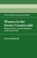 Women in the Soviet Countryside: Women's Roles in Rural Development in the Soviet Union - Susan Bridger - cover