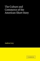 The Culture and Commerce of the American Short Story - Andrew Levy - cover