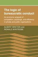 The Logic of Bureaucratic Conduct: An Economic Analysis of Competition, Exchange, and Efficiency in Private and Public Organizations